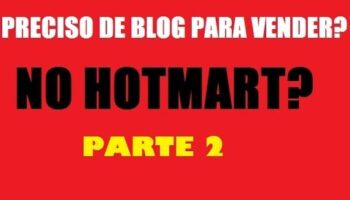 Preciso de blog para ganhar dinheiro com o Hotmart? Parte2