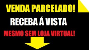 Como vender parcelado e receber á vista – Mesmo sem loja virtual