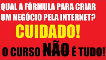 Qual a fórmula para criar um negócio pela internet | O curso NÃO é tudo!