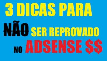 Como ser aprovado no Google Adsense – 3 dicas para não ter seu site reprovado no Adsense