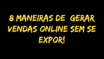 8 maneiras de gerar vendas online sem se expor | Comece seu negócio online