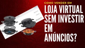 Como vender em uma loja virtual sem investir em anúncios pagos | 4 dicas para sua loja vender