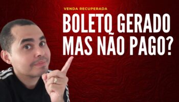 Boleto gerado mas não pago! Recuperação de vendas perdidas