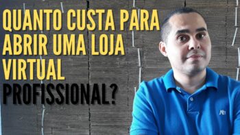 Quanto custa para abrir uma loja virtual | Investimentos médios para criar uma loja PROFISSIONAL