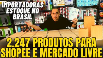 Importadoras com 2247 produtos no Brasil para vender na Shopee e Mercado Livre! SEM TAXAÇÃO!