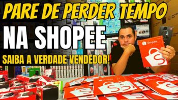 Pare de perder tempo na Shopee! 5 fatos que você precisa saber para vender acima de R$100,00 por dia