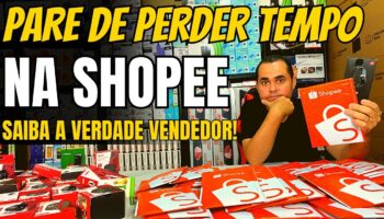 Pare de perder tempo na Shopee! 5 fatos que você precisa saber para vender acima de R$100,00 por dia